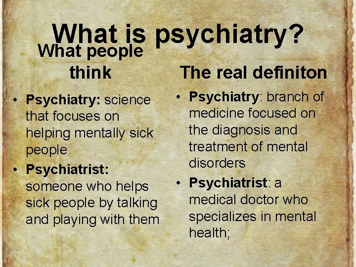 What is psychiatry? What people think • Psychiatry: science that focuses on helping mentally