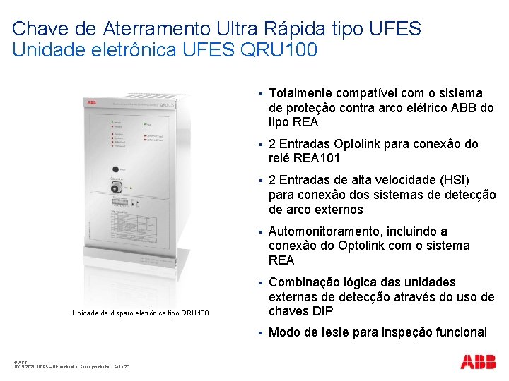 Chave de Aterramento Ultra Rápida tipo UFES Unidade eletrônica UFES QRU 100 § Totalmente