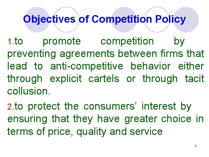 Objectives of Competition Policy 1. to promote competition by preventing agreements between firms that