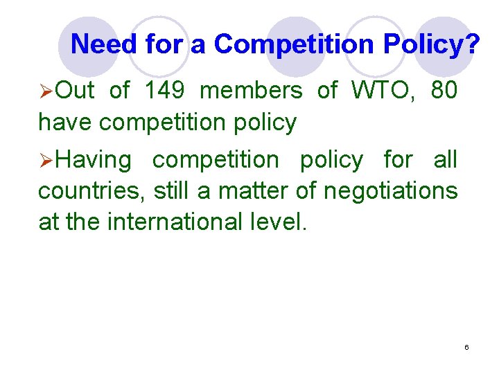 Need for a Competition Policy? ØOut of 149 members of WTO, 80 have competition