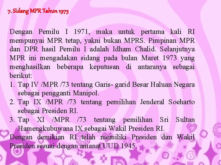 7. Sidang MPR Tahun 1973 Dengan Pemilu I 1971, maka untuk pertama kali RI