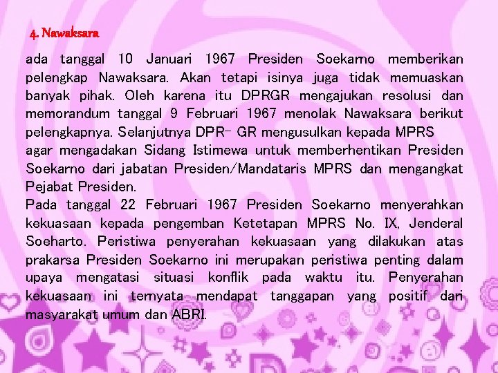 4. Nawaksara ada tanggal 10 Januari 1967 Presiden Soekarno memberikan pelengkap Nawaksara. Akan tetapi