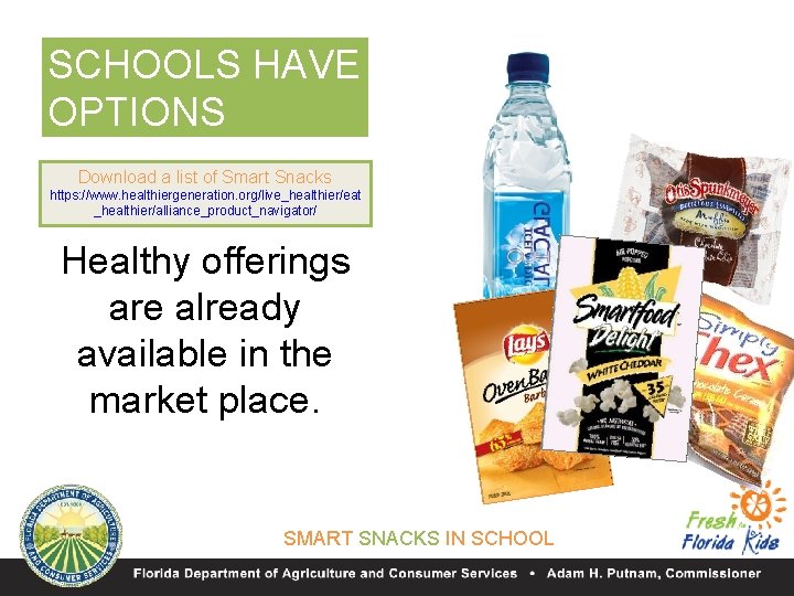 SCHOOLS HAVE OPTIONS Download a list of Smart Snacks https: //www. healthiergeneration. org/live_healthier/eat _healthier/alliance_product_navigator/