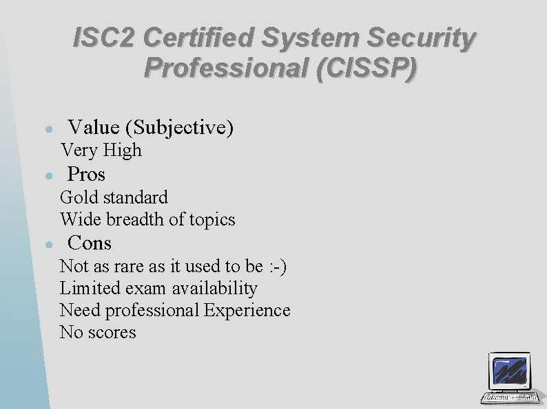 ISC 2 Certified System Security Professional (CISSP) ● Value (Subjective) Very High ● Pros