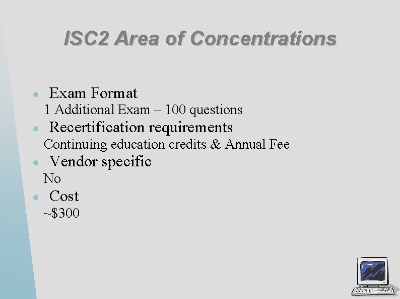 ISC 2 Area of Concentrations ● Exam Format 1 Additional Exam – 100 questions
