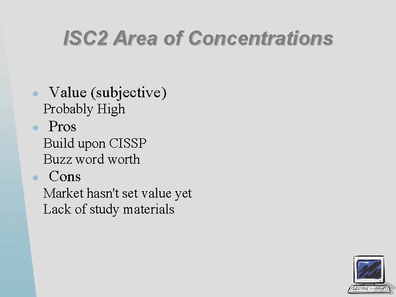 ISC 2 Area of Concentrations ● Value (subjective) Probably High ● Pros Build upon