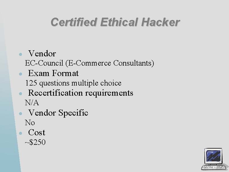 Certified Ethical Hacker ● Vendor EC-Council (E-Commerce Consultants) ● Exam Format 125 questions multiple
