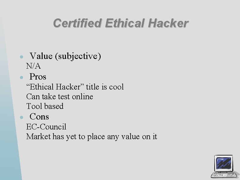 Certified Ethical Hacker ● Value (subjective) N/A ● Pros “Ethical Hacker” title is cool