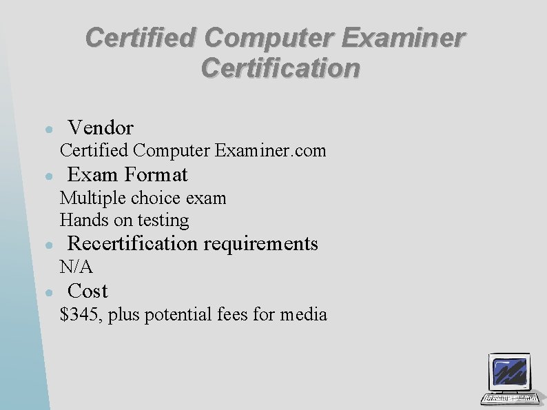 Certified Computer Examiner Certification ● Vendor Certified Computer Examiner. com ● Exam Format Multiple