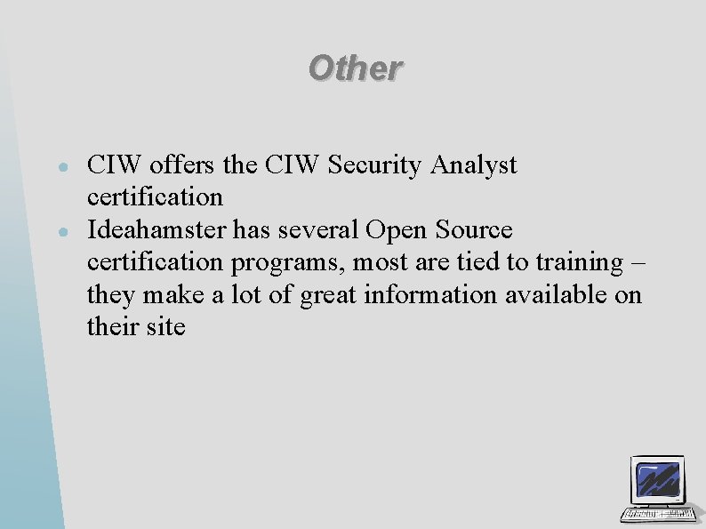 Other ● ● CIW offers the CIW Security Analyst certification Ideahamster has several Open