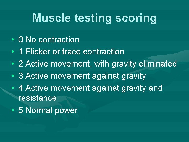 Muscle testing scoring • • • 0 No contraction 1 Flicker or trace contraction