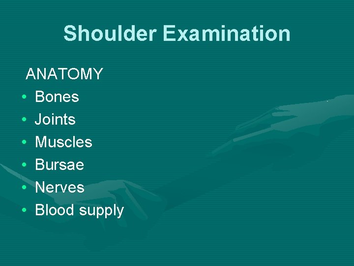 Shoulder Examination ANATOMY • Bones • Joints • Muscles • Bursae • Nerves •