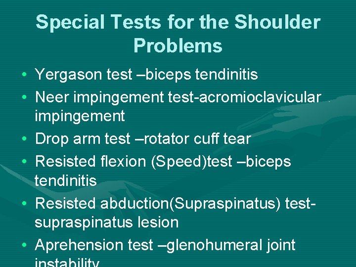Special Tests for the Shoulder Problems • Yergason test –biceps tendinitis • Neer impingement