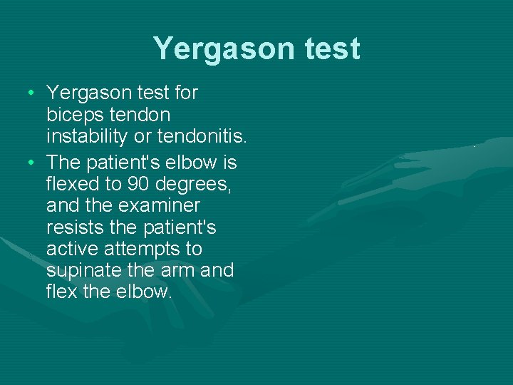 Yergason test • Yergason test for biceps tendon instability or tendonitis. • The patient's