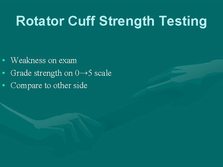 Rotator Cuff Strength Testing • Weakness on exam • Grade strength on 0→ 5