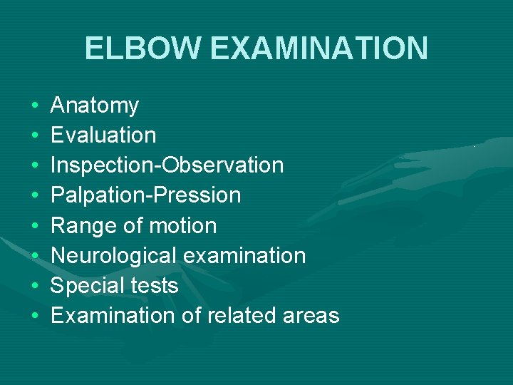 ELBOW EXAMINATION • • Anatomy Evaluation Inspection-Observation Palpation-Pression Range of motion Neurological examination Special