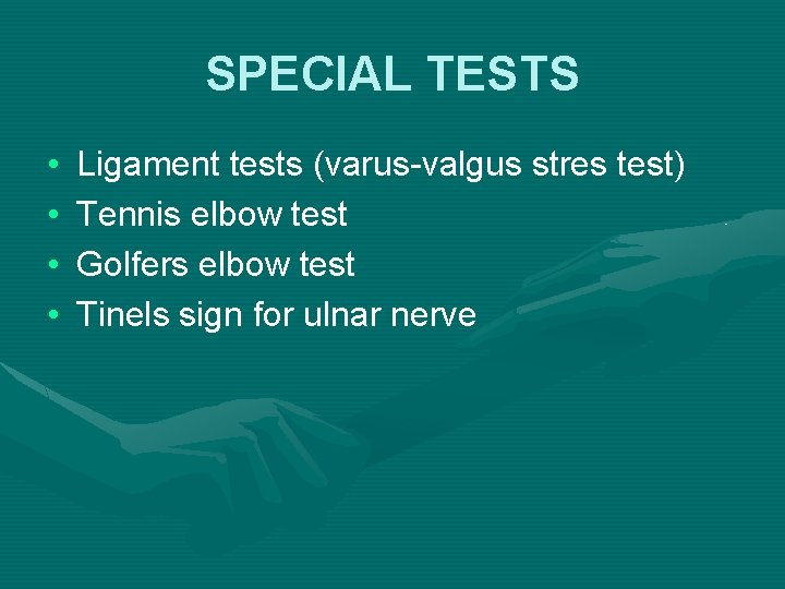 SPECIAL TESTS • • Ligament tests (varus-valgus stres test) Tennis elbow test Golfers elbow