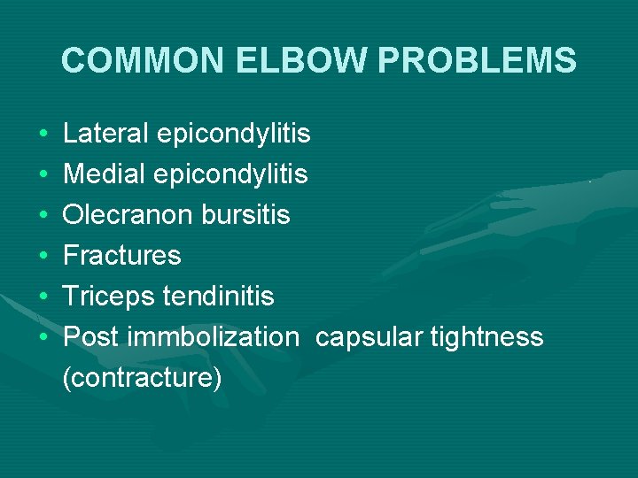 COMMON ELBOW PROBLEMS • • • Lateral epicondylitis Medial epicondylitis Olecranon bursitis Fractures Triceps