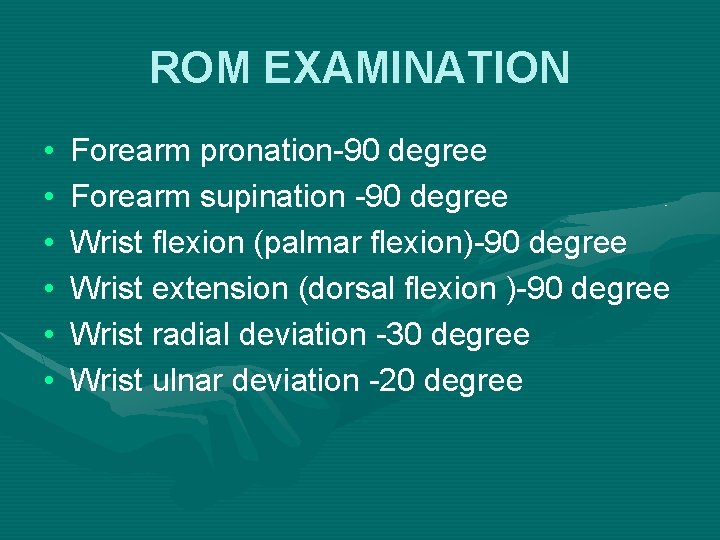 ROM EXAMINATION • • • Forearm pronation-90 degree Forearm supination -90 degree Wrist flexion
