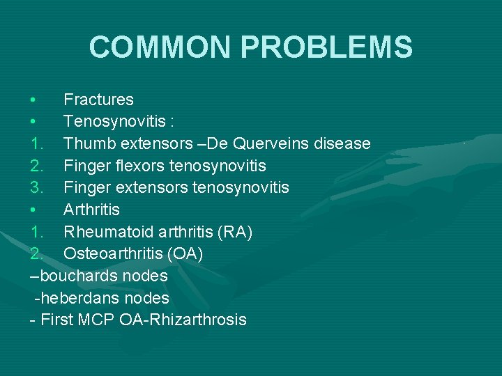 COMMON PROBLEMS • Fractures • Tenosynovitis : 1. Thumb extensors –De Querveins disease 2.