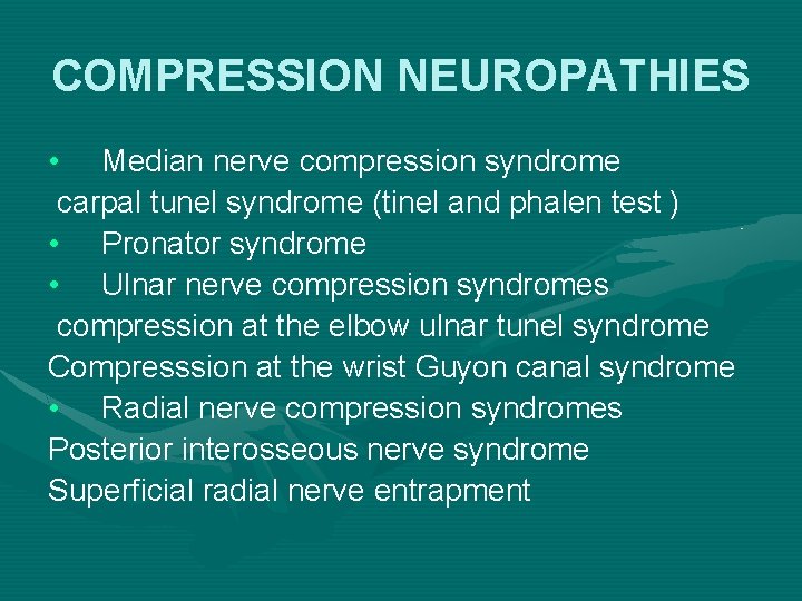 COMPRESSION NEUROPATHIES • Median nerve compression syndrome carpal tunel syndrome (tinel and phalen test