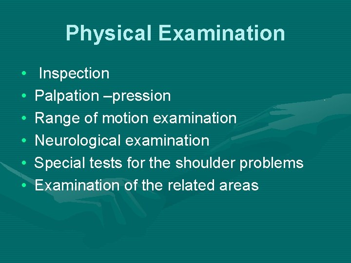 Physical Examination • • • Inspection Palpation –pression Range of motion examination Neurological examination