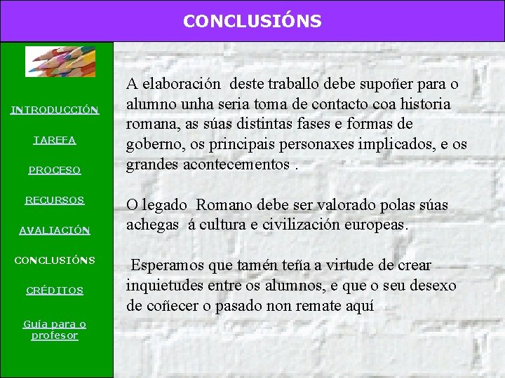 CONCLUSIÓNS INTRODUCCIÓN TAREFA PROCESO RECURSOS AVALIACIÓN CONCLUSIÓNS CRÉDITOS Guía para o profesor A elaboración