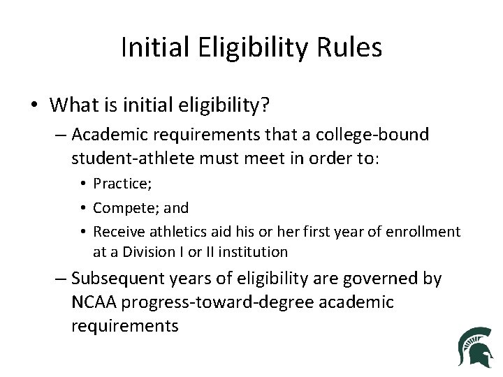 Initial Eligibility Rules • What is initial eligibility? – Academic requirements that a college-bound