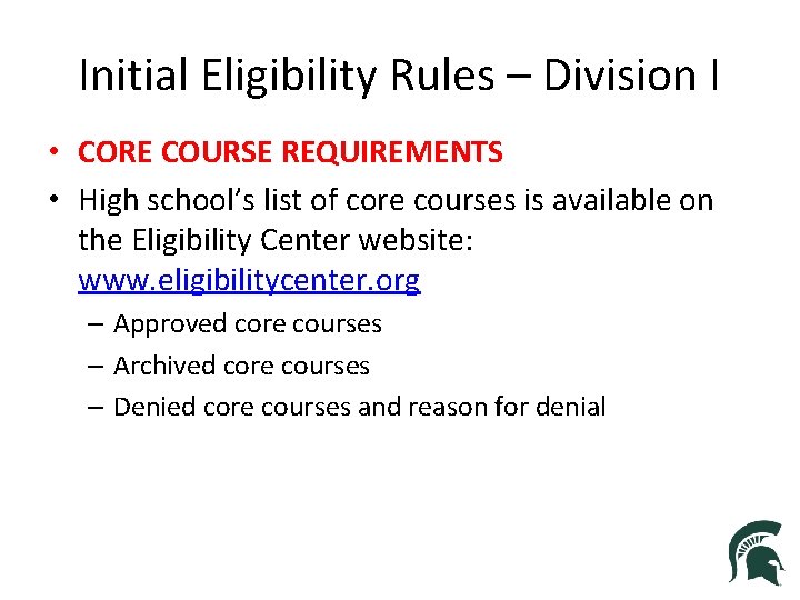 Initial Eligibility Rules – Division I • CORE COURSE REQUIREMENTS • High school’s list