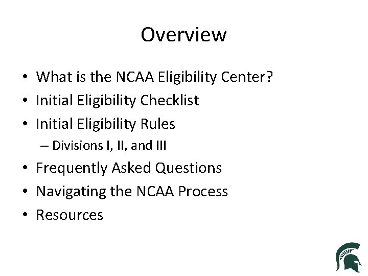 Overview • What is the NCAA Eligibility Center? • Initial Eligibility Checklist • Initial