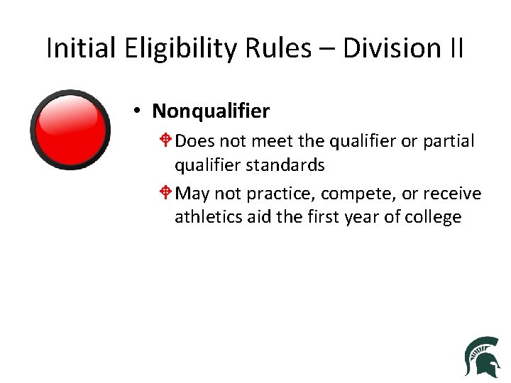 Initial Eligibility Rules – Division II • Nonqualifier W Does not meet the qualifier