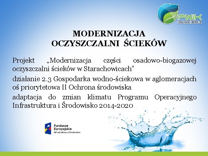 MODERNIZACJA OCZYSZCZALNI ŚCIEKÓW Projekt „Modernizacja części osadowo-biogazowej oczyszczalni ścieków w Starachowicach” działanie 2. 3