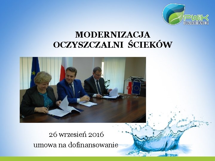 MODERNIZACJA OCZYSZCZALNI ŚCIEKÓW 26 wrzesień 2016 umowa na dofinansowanie 