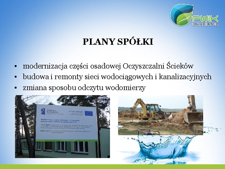 PLANY SPÓŁKI • modernizacja części osadowej Oczyszczalni Ścieków • budowa i remonty sieci wodociągowych