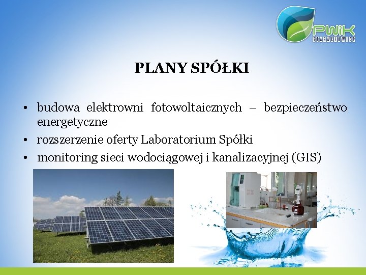 PLANY SPÓŁKI • budowa elektrowni fotowoltaicznych – bezpieczeństwo energetyczne • rozszerzenie oferty Laboratorium Spółki