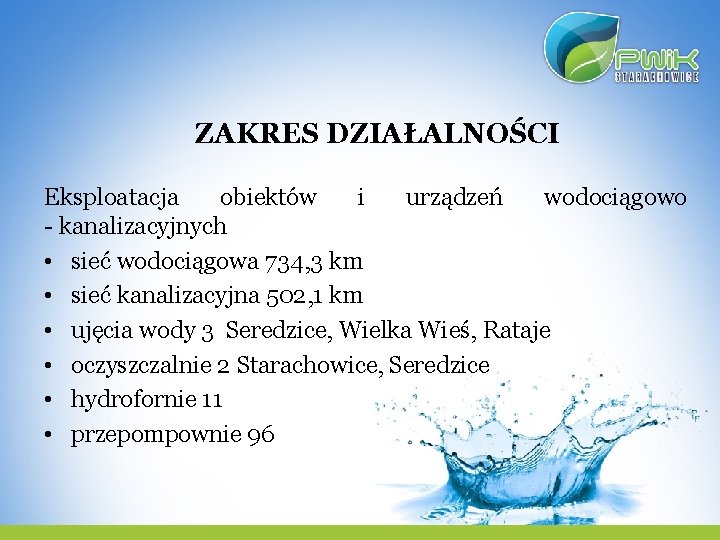 ZAKRES DZIAŁALNOŚCI Eksploatacja obiektów i urządzeń wodociągowo - kanalizacyjnych • sieć wodociągowa 734, 3