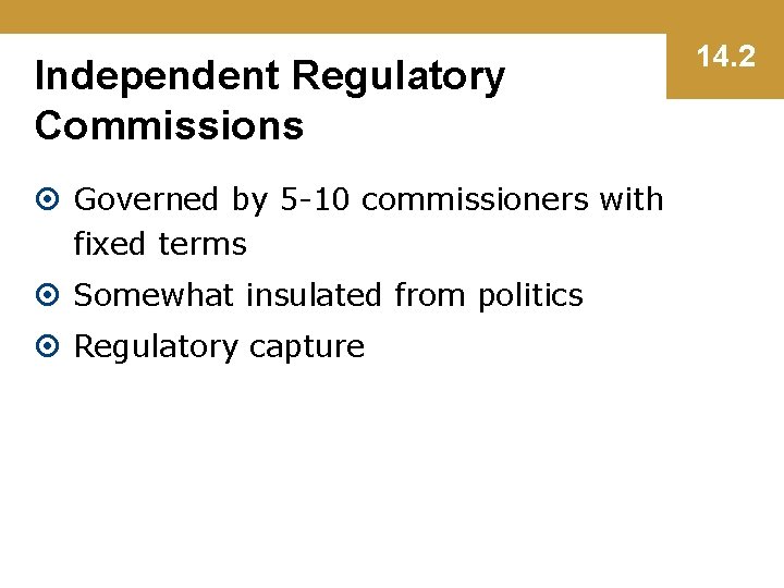 Independent Regulatory Commissions Governed by 5 -10 commissioners with fixed terms Somewhat insulated from