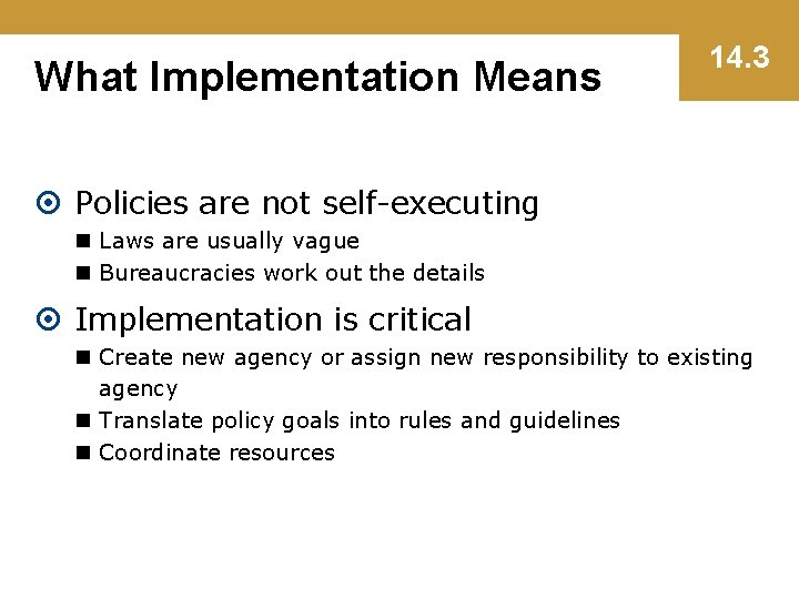 What Implementation Means 14. 3 Policies are not self-executing n Laws are usually vague