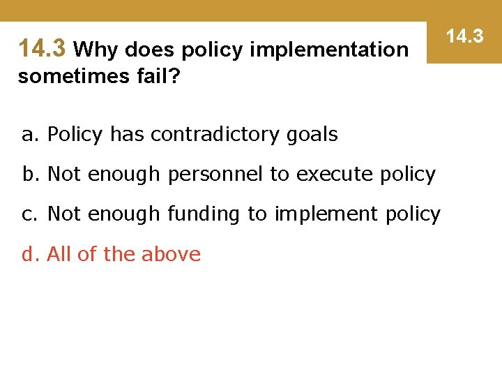 14. 3 Why does policy implementation sometimes fail? a. Policy has contradictory goals b.