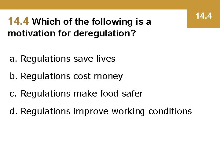 14. 4 Which of the following is a motivation for deregulation? a. Regulations save