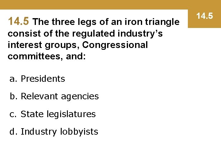 14. 5 The three legs of an iron triangle consist of the regulated industry’s