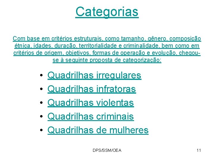 Categorias Com base em critérios estruturais, como tamanho, gênero, composição étnica, idades, duração, territorialidade