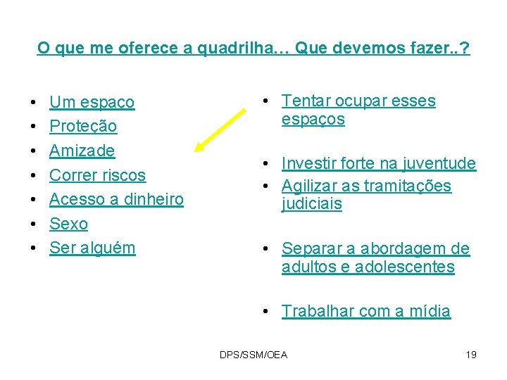 O que me oferece a quadrilha… Que devemos fazer. . ? • • Um