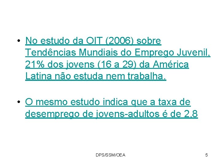  • No estudo da OIT (2006) sobre Tendências Mundiais do Emprego Juvenil, 21%