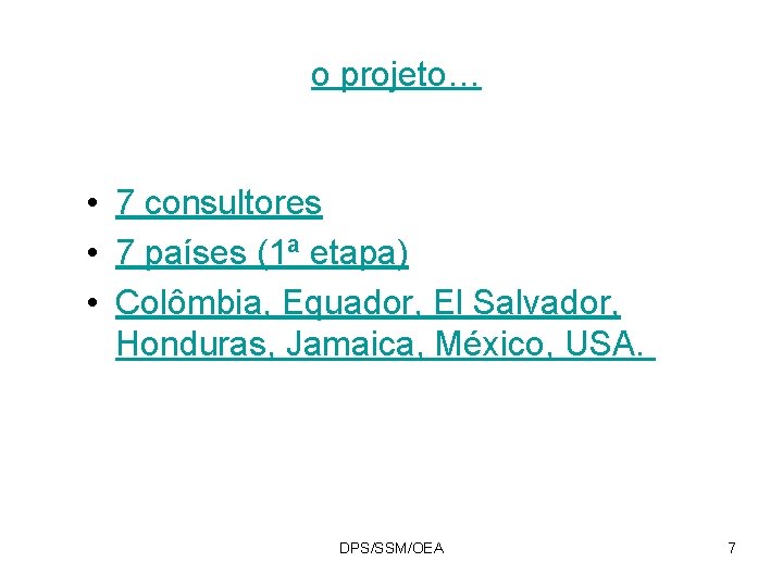 o projeto… • 7 consultores • 7 países (1ª etapa) • Colômbia, Equador, El