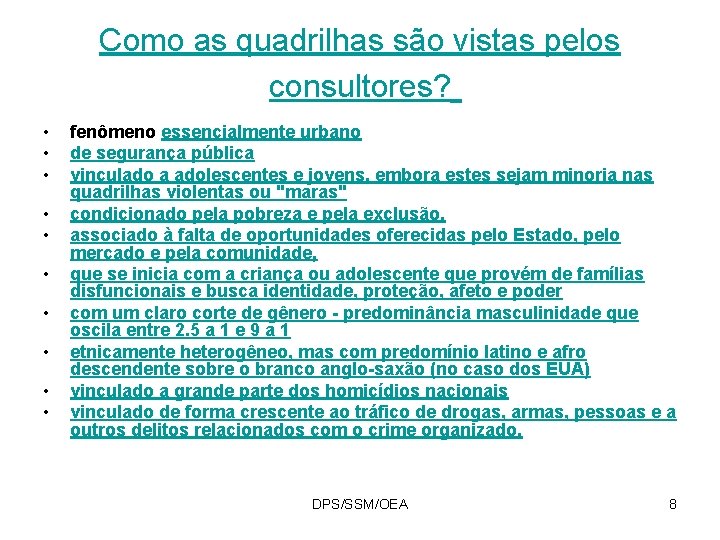 Como as quadrilhas são vistas pelos consultores? • • • fenômeno essencialmente urbano de