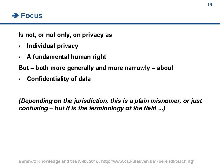 14 Focus Is not, or not only, on privacy as • Individual privacy •