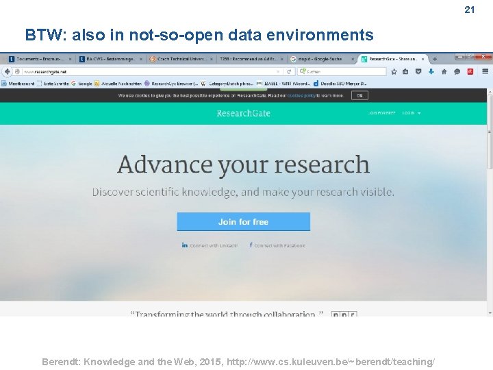 21 BTW: also in not so open data environments Berendt: Knowledge and the Web,