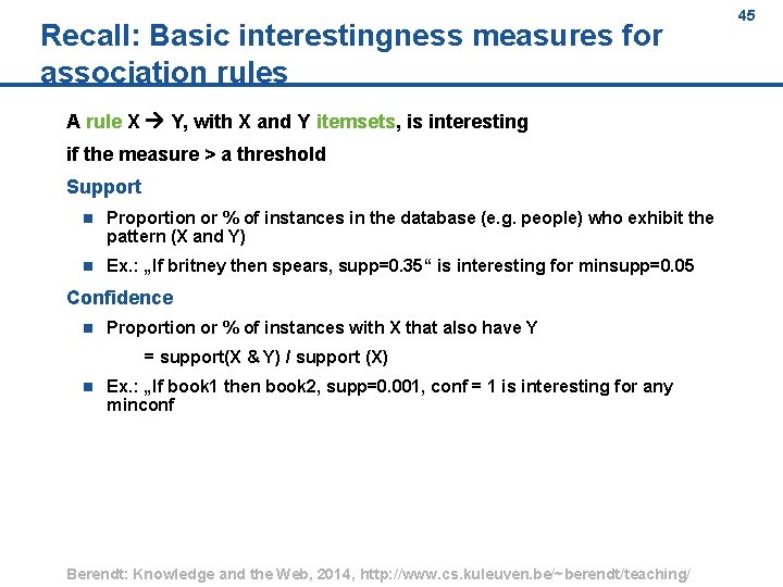 Recall: Basic interestingness measures for association rules A rule X Y, with X and