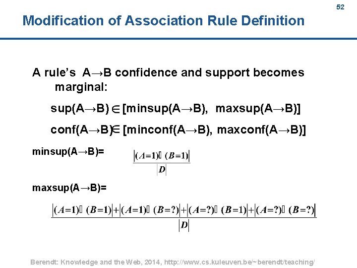 52 Modification of Association Rule Definition A rule’s A→B confidence and support becomes marginal: